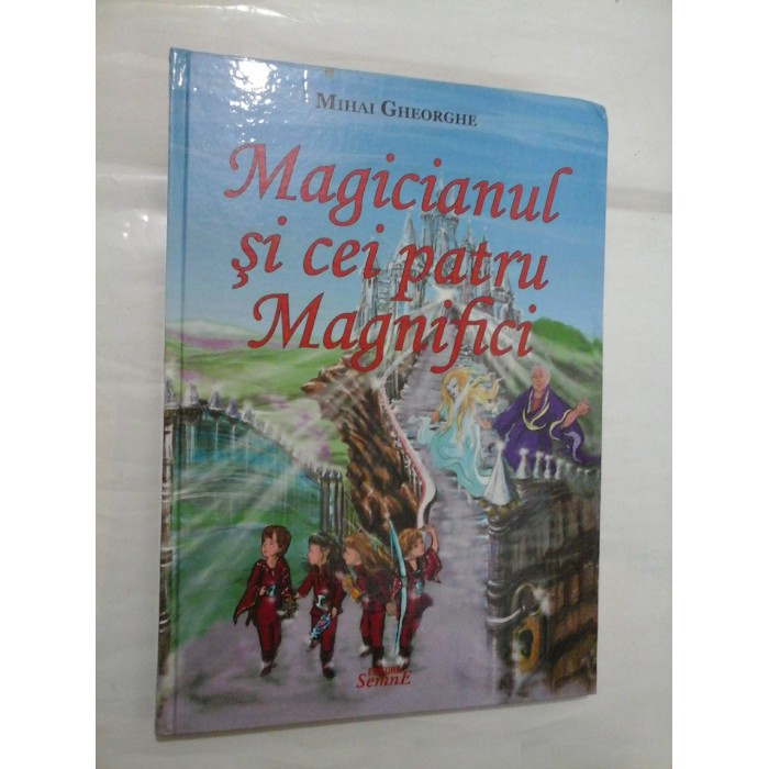 Magicianul si cei patru Magnifici - MIHAI GHEORGHE Magicianul si cei patru Magnifici - MIHAI GHEORGHE